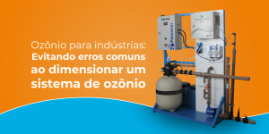 Ozônio para indústrias evitando erros comuns ao dimensionar um sistema de ozônio