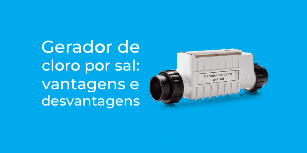 Gerador de cloro por sal: vantagens e desvantagens