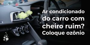 Ar condicionado do carro com cheiro ruim?